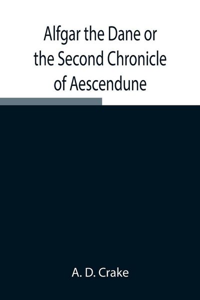 Produktbild: Alfgar The Dane Or The Second Chronicle Of Aescendune; A Tale Of The Days Of Edmund Ironside