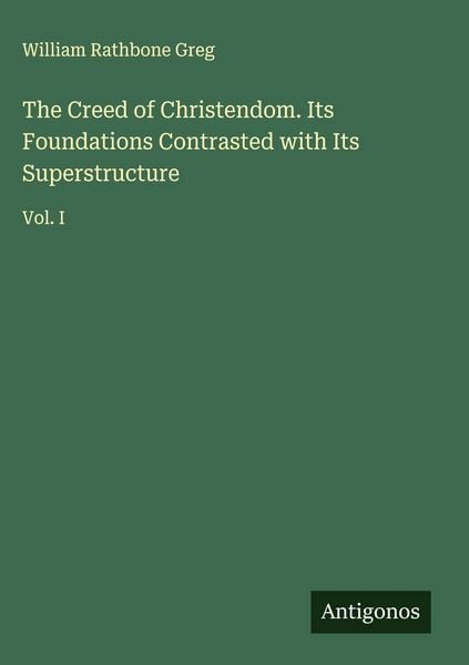 Produktbild: The Creed of Christendom. Its Foundations Contrasted with Its Superstructure