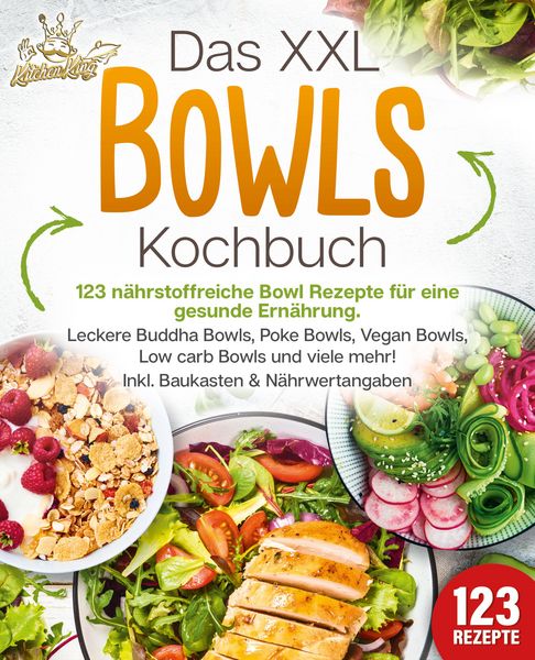 Produktbild: Das XXL Bowls Kochbuch - 123 n&auml;hrstoffreiche Bowl Rezepte f&uuml;r eine gesunde Ern&auml;hrung: Leckere Buddha Bowls, Poke Bowls, Vegan Bowls, Low Carb Bowls un