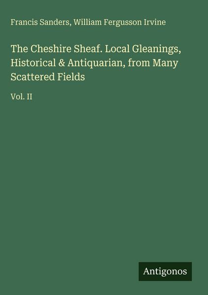 Produktbild: The Cheshire Sheaf. Local Gleanings, Historical & Antiquarian, from Many Scattered Fields