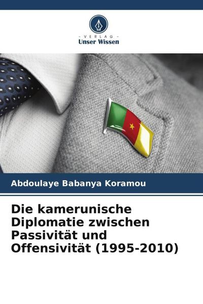 Produktbild: Die kamerunische Diplomatie zwischen Passivit&auml;t und Offensivit&auml;t (1995-2010)