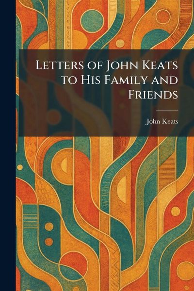 Produktbild: Letters of John Keats to His Family and Friends