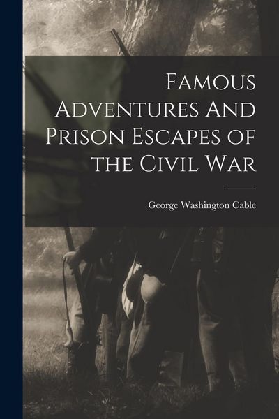 Produktbild: Famous Adventures And Prison Escapes of the Civil War