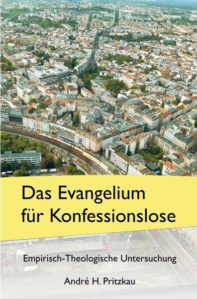 Das Evangelium für Konfessionslose, Taschenbuch von André H. Pritzkau, Bookmundo Direct, 9789403623405