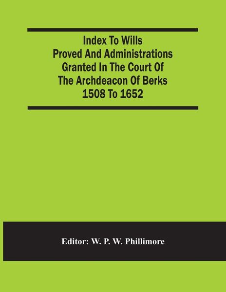 Produktbild: Index To Wills Proved And Administrations Granted In The Court Of The Archdeacon Of Berks 1508 To 1652