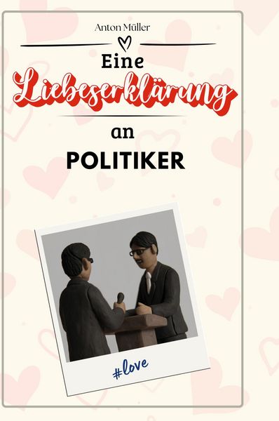 Produktbild: Eine Liebeserkl&auml;rung an Politiker