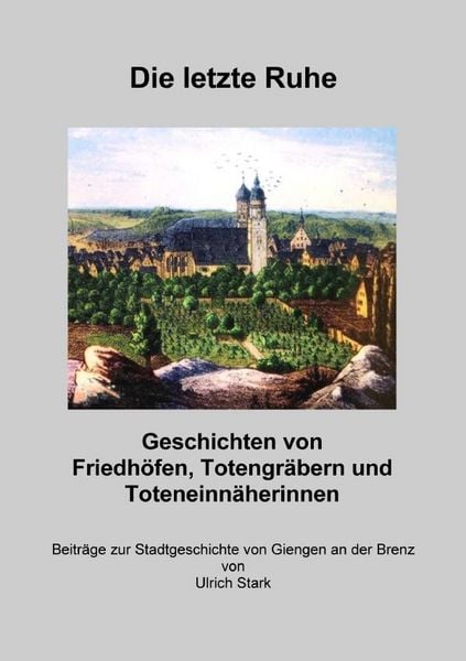 Produktbild: Beitr&auml;ge zur Stadtgeschichte von Giengen an der Brenz / Die letzte Ruhe