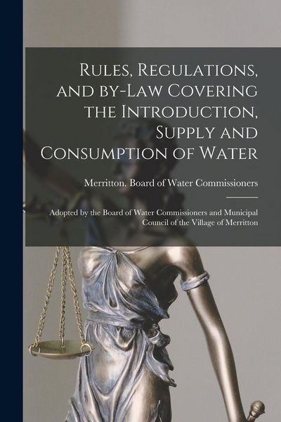 Produktbild: Rules, Regulations, and By-law Covering the Introduction, Supply and Consumption of Water [microform]: Adopted by the Board of Water Commissioners and