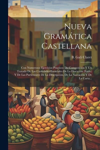 Produktbild: Nueva Gram&aacute;tica Castellana: Con Numerosos Ejercicios Practicos De Composici&oacute;n Y Un Tratado De Las Cualidades Esenciales De La Elocuci&oacute;n (estilo) Y