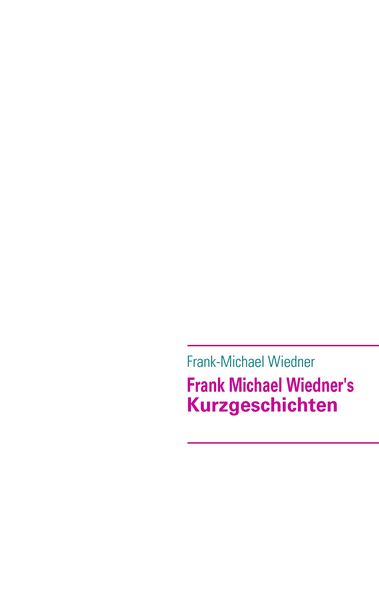 Frank Michael Wiedner's; Taschenbuch von Frank-Michael Wiedner, BoD – Books on Demand, 9783837055948