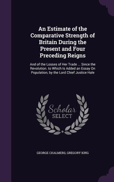 Produktbild: An Estimate of the Comparative Strength of Britain During the Present and Four Preceding Reigns