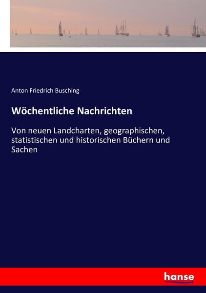 Wöchentliche Nachrichten, Taschenbuch von Anton Friedrich Busching, Hansebooks, 9783743496835