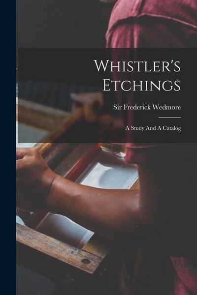 Produktbild: Whistler's Etchings: A Study And A Catalog