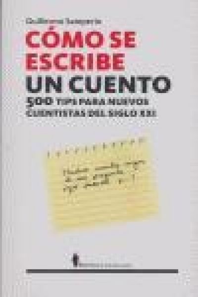 Produktbild: C&oacute;mo se escribe un cuento : 500 tips para nuevos cuentistas del siglo XXI