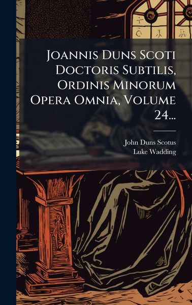 Produktbild: Joannis Duns Scoti Doctoris Subtilis, Ordinis Minorum Opera Omnia, Volume 24...