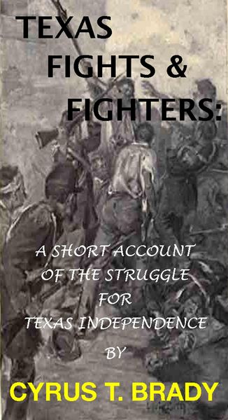 Produktbild: Texas Fights & Fighters: A Short Account Of The Struggle For Texas Independence