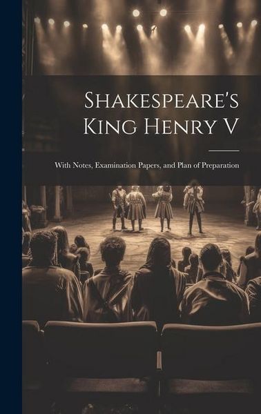 Produktbild: Shakespeare's King Henry V: With Notes, Examination Papers, and Plan of Preparation