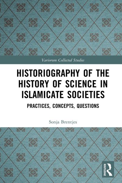 Produktbild: Historiography of the History of Science in Islamicate Societies
