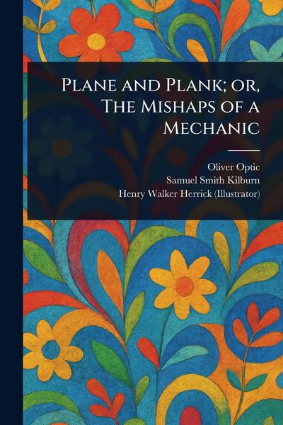 Produktbild: Plane and Plank; or, The Mishaps of a Mechanic