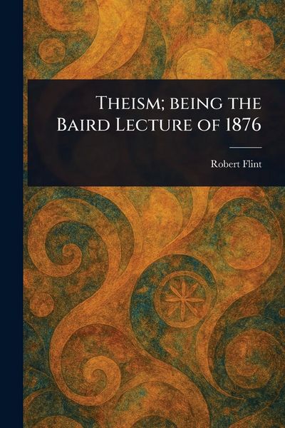 Produktbild: Theism; Being the Baird Lecture of 1876