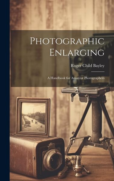 Produktbild: Photographic Enlarging: A Handbook for Amateur Photographers
