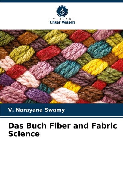 Das Buch Fiber and Fabric Science, Taschenbuch von V. Narayana Swamy, Verlag Unser Wissen, 978-620-8-71055-2