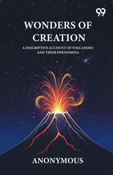 Produktbild: Wonders Of Creation A Descriptive Account Of Volcanoes And Their Phenomena