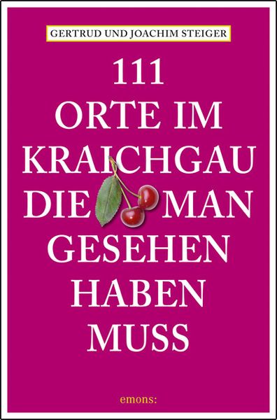 111 Orte im Kraichgau, die man gesehen haben muss, Taschenbuch von Joachim Steiger , Gertrud Steiger, Emons Verlag, 9783954512324