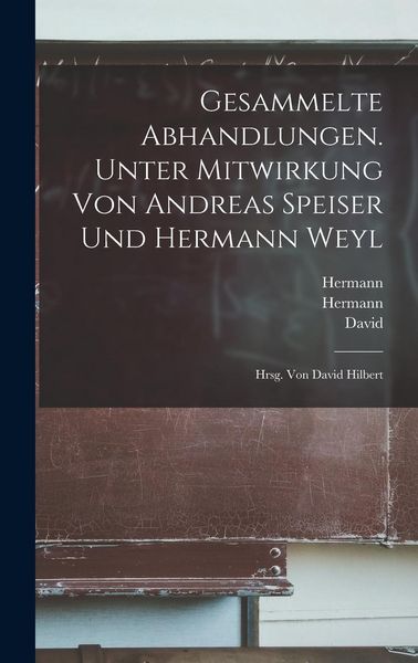 Produktbild: Gesammelte Abhandlungen. Unter Mitwirkung von Andreas Speiser und Hermann Weyl; hrsg. von David Hilbert
