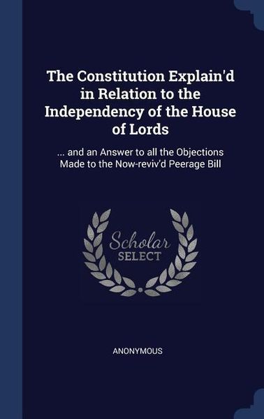 Produktbild: The Constitution Explain'd in Relation to the Independency of the House of Lords