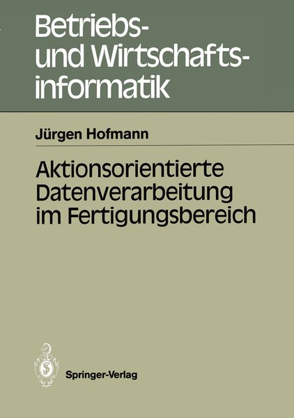Aktionsorientierte Datenverarbeitung im Fertigungsbereich, Taschenbuch von Jürgen Hofmann, Springer Berlin, 9783540187981