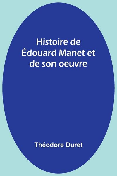 Produktbild: Histoire de &Eacute;douard Manet et de son oeuvre