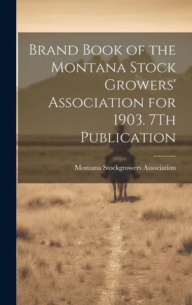 Produktbild: Brand Book of the Montana Stock Growers' Association for 1903. 7Th Publication