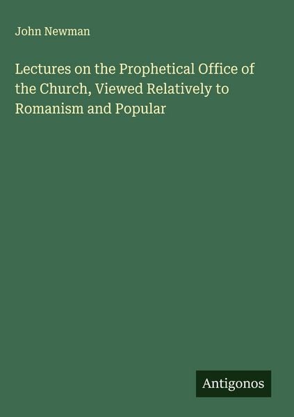 Produktbild: Lectures on the Prophetical Office of the Church, Viewed Relatively to Romanism and Popular