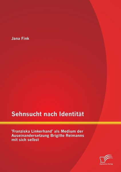 Produktbild: Sehnsucht nach Identit&auml;t - 'Franziska Linkerhand' als Medium der Auseinandersetzung Brigitte Reimanns mit sich selbst