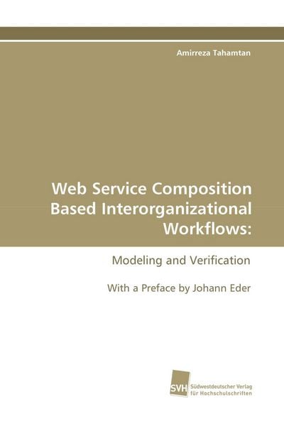 Web Service Composition Based Interorganizational Workflows:, Taschenbuch von Amirreza Tahamtan, Südwestdeutscher Verlag für Hochschulschriften,