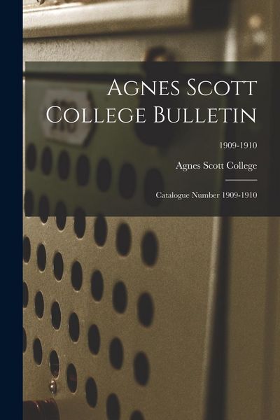 Produktbild: Agnes Scott College Bulletin: Catalogue Number 1909-1910; 1909-1910