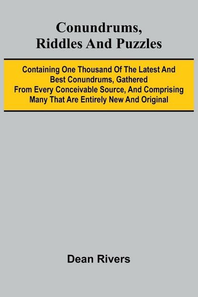 Produktbild: Conundrums, Riddles and Puzzles; Containing one thousand of the latest and best conundrums, gathered from every conceivable source, and comprising man
