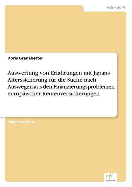 Auswertung von Erfahrungen mit Japans Alterssicherung für die Suche nach Auswegen aus den Finanzierungsproblemen europäischer Rentenversicherungen,