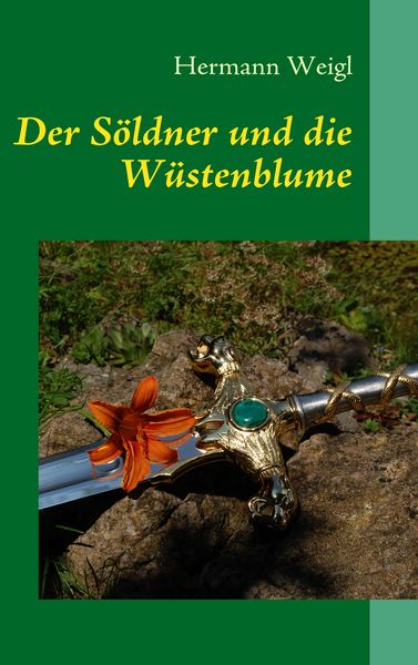 Der Söldner und die Wüstenblume, Taschenbuch von Hermann Weigl, BoD – Books on Demand, 9783839183885