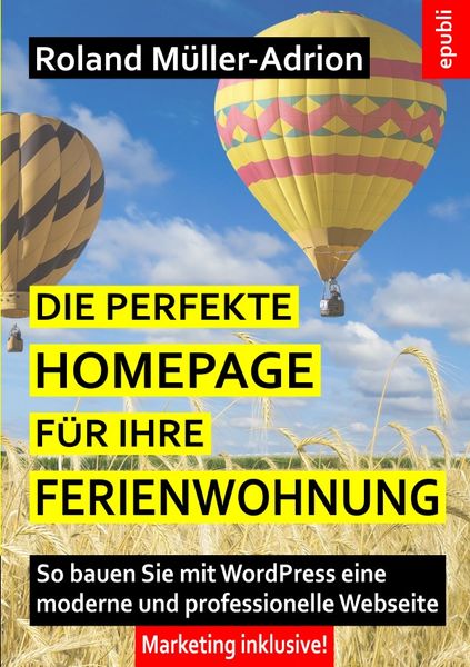 Die perfekte Homepage für Ihre Ferienwohnung, Taschenbuch von Roland Müller-Adrion, Epubli, 9783745080728