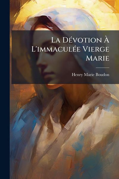 Produktbild: La D&Atilde;(c)votion &Atilde; L'immacul&Atilde;(c)e Vierge Marie