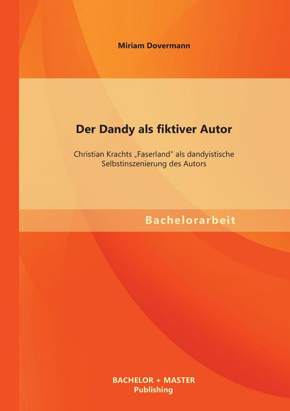 Produktbild: Der Dandy als fiktiver Autor: Christian Krachts "Faserland" als dandyistische Selbstinszenierung des Autors