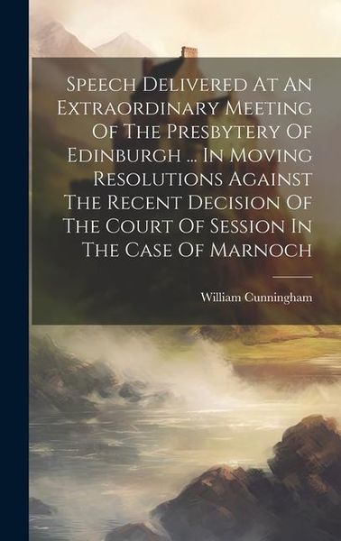 Produktbild: Speech Delivered At An Extraordinary Meeting Of The Presbytery Of Edinburgh ... In Moving Resolutions Against The Recent Decision Of The Court Of Sess