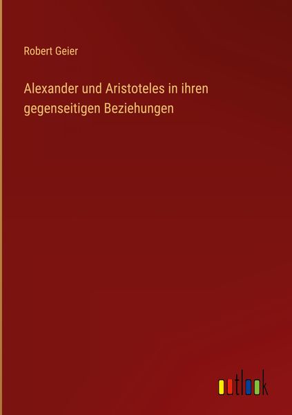 Produktbild: Alexander und Aristoteles in ihren gegenseitigen Beziehungen