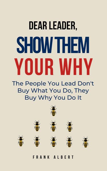Produktbild: Dear Leader, Show Them Your Why: The People You Lead Don't Buy What You Do, They Buy Why You Do It