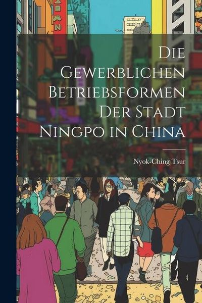 Produktbild: Die Gewerblichen Betriebsformen der Stadt Ningpo in China