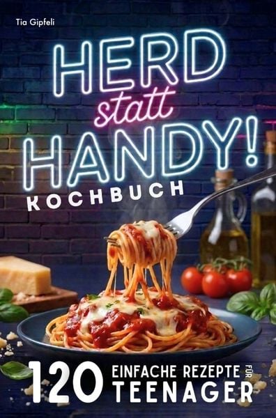 Teenager Kochbuch - Herd statt Handy! 120 einfache Rezepte für schnelle Lieblingsgerichte - für Herd, Ofen, Pfanne & Airfryer., Taschenbuch von Tia
