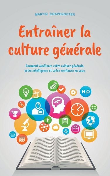 Produktbild: Entra&icirc;ner la culture g&eacute;n&eacute;rale Comment am&eacute;liorer votre culture g&eacute;n&eacute;rale, votre intelligence et votre confiance en vous.