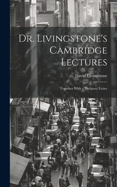 Produktbild: Dr. Livingstone's Cambridge Lectures: Together With a Prefatory Letter